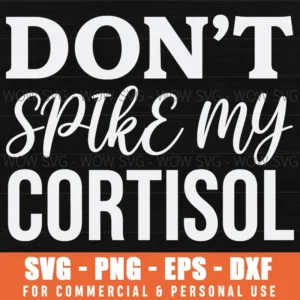 Dont Spike My Cortisol Funny Stress Relief Wellness Text Svg