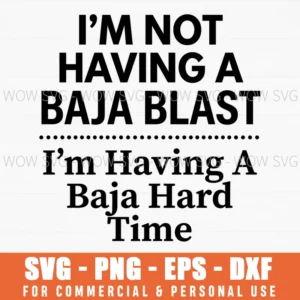 Im Not Having A Baja Blast Im Having A Baja Hard Time Drinking Svg