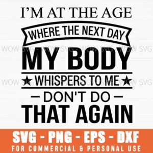 Im At The Age My Body Whispers Dont Do That Again Aging Funny Svg