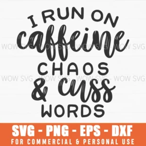 I Run On Caffeine Chaos & Cuss Words Svg Png Sassy Mom Quote