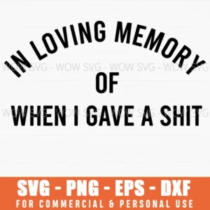 In Loving Memory Of When I Gave A Shit Funny Sarcastic Svg