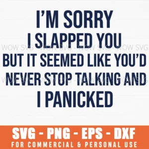 Im Sorry I Slapped You But I Panicked Sarcastic Witty Text Svg