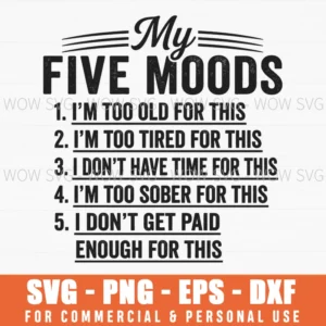 My Five Moods 1Enough For This Humorous Relatable Quote Sarcasm Svg