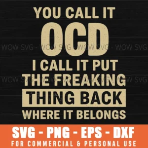 You Call It Ocd I Call It Put The Freaking Thing Back Where It Belongs Funny Slogan Distressed Svg