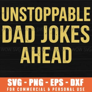 Unstoppable Dad Jokes Ahead Funny Comedy Dad Quote Bold Text Svg