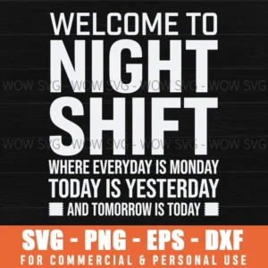 Welcome To Night Shift And Tomorrow Is Today Work Svg