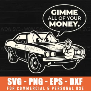 Gimme All Of Your Money Muscle Car Vintage Aggressive Svg
