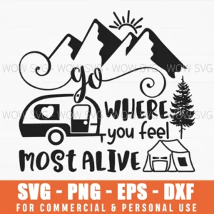 Go Where You Feel Most Alive Svg Png, Inspirational Camping Quote