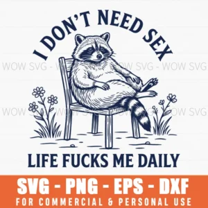 I Dont Need Sex Life Fucks Me Daily Funny Raccoon Floral Svg
