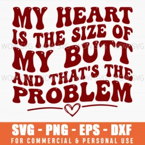 My Heart Is The Size Of My Butt And Thats The Problemfunsvg