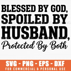 Blessed By God Spoiled By Husband Protected By Both Faith Marriage Svg