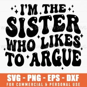 Im The Sister Who Likes To Argue Family Funny Glitter Retro Svg