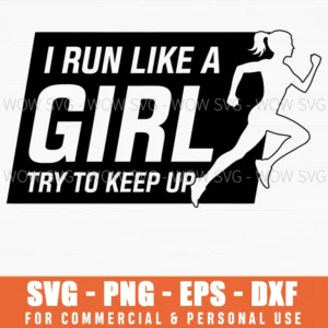 I Run Like A Girl Try To Keep Up Woman Athlete Strong Quote Svg