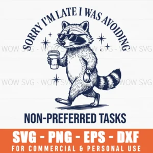 Sorry Im Late I Was Avoiding Nonpreferred Tasks Funny Raccoon Lazy Svg