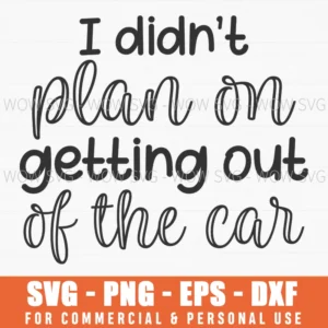 I Didn'T Plan On Getting Out Of The Car Svg Png Introvert Humor
