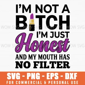 Im Not A Bitch Im Just Honest No Filter Sassy Witty Quote Svg