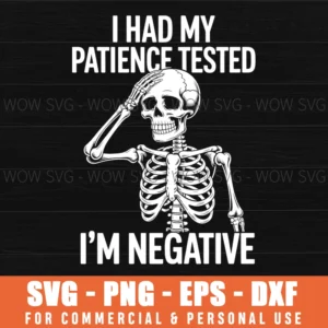 Sarcastic Skeleton Patience Tested Negative Humor Graphic Funny Quote Svg