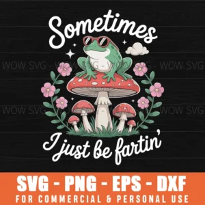 Sometimes I Just Be Farting Funny Frog Svg Png