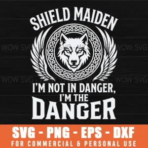 Shield Maiden Im Not In Danger Im The Danger Viking Wolf Svg