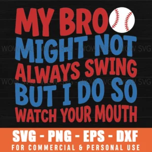 My Bro Might Not Always Swing Watch Your Mouth Sports Fan Humor Svg