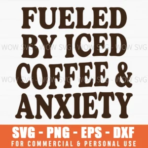 Fueled By Iced Coffee Anxiety Funny Slogan Relatable Coffee Svg