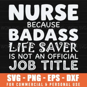 Nurse Because Badass Life Saver Medical Humor Rn Quote Svg