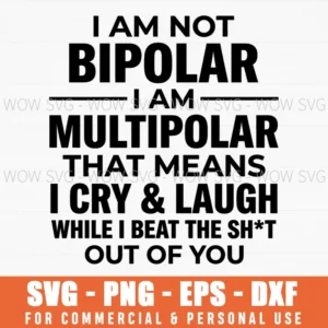 I Am Not Bipolar I Am Multipolar Cry And Laugh Dark Humor Svg