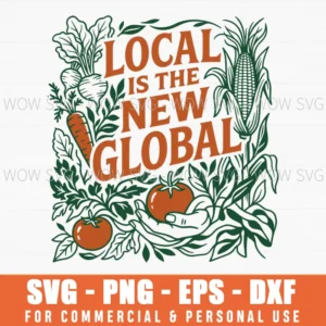 Local Is The New Global Farmer Market Veggie Produce Svg