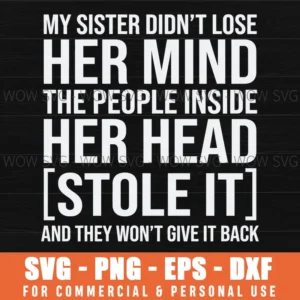 My Sister Didnt Lose Her Mind People Stole It Sibling Funny Svg