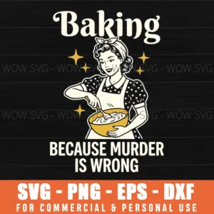 Baking Because Murder Is Wrong Funny Retro Kitchen Housewife Quote Svg