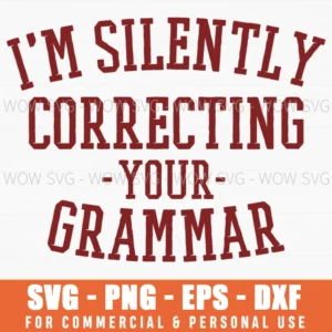 I'M Silently Correcting Your Grammar Sarcastic Teacher Svg Png
