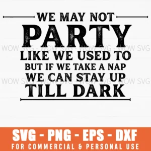 Party Like We Used To Take A Nap Stay Up Till Dark Funny Svg