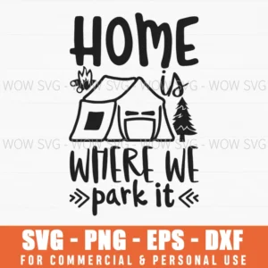 Home Is Where We Park It Tent Camping Adventure Svg Png