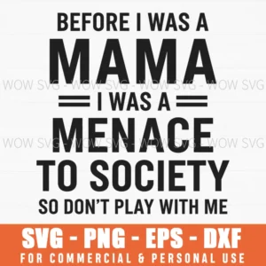 Before I Was A Mama I Was A Menace Funny Parent Quote Svg