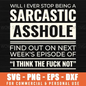 Sarcastic Asshole I Think The Fuck Not Witty Funny Quote Phrase Svg