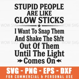 Stupid People Are Like Glow Sticks Comes On Funny Quote Svg