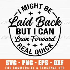 I Might Be Laid Back But I Can Lean Forward Real Quick Stars Svg