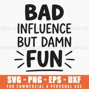 Bad Influence But Damn Fun Sarcastic Rebellious Humor Svg