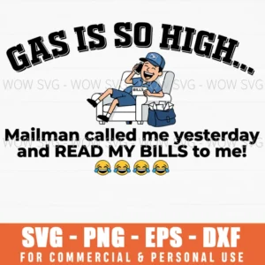 Gas Is So High Mailman Read My Bills To Me Funny Svg