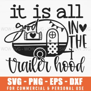 It Is All Good In The Trailer Hood Camper Svg Png