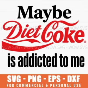 Maybe Diet Coke Is Addicted To Me Funny Brand Parody Quote Svg