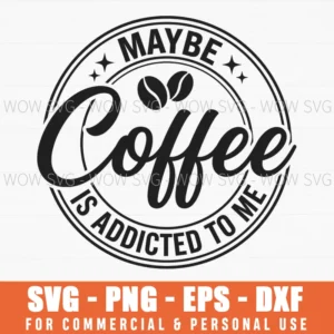 Maybe Coffee Is Addicted To Me Funny Coffee Badge Star Svg