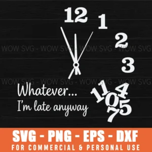 Whatever Im Late Anyway Humorous Clock Face Jumbled Numbers Svg