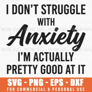 I Dont Struggle With Anxiety Im Actually Pretty Good At It Minimal Svg
