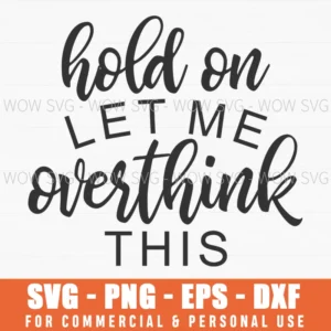 Hold On Let Me Overthink This Funny Anxiety Quotes Svg Png