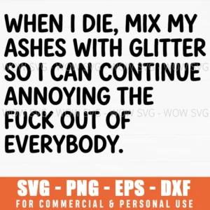When I Die Mix My Ashes Annoying Everybody Humor Svg