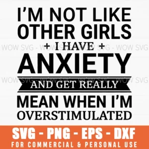 Im Not Like Other Girls Overstimulated Funny Meme Anxiety Svg