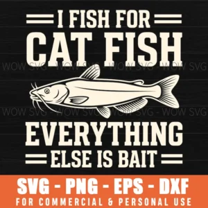 I Fish For Cat Fish Everything Else Is Bait Funny Catfish Vintage Svg