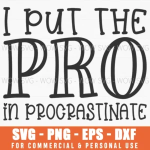 I Put The Pro In Procrastinate Funny Work Humor Svg Png