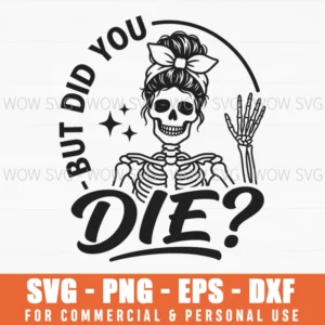 But Did You Die Funny Skull Mom Life Sassy Humor Graphic Svg